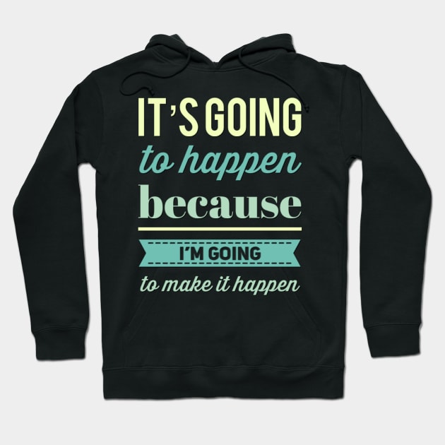 It's going to happen because I'm going to make it happen Hoodie by BoogieCreates